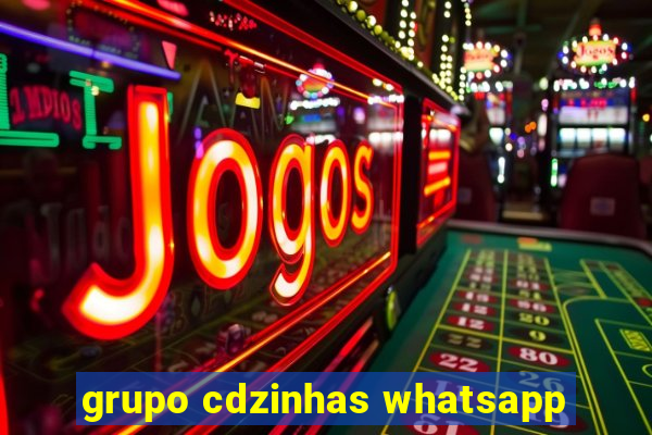 grupo cdzinhas whatsapp